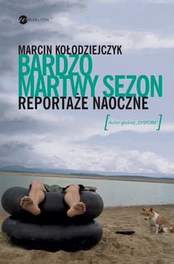 Bardzo martwy sezon. Reportaże naoczne - Marcin Kołodziejczyk