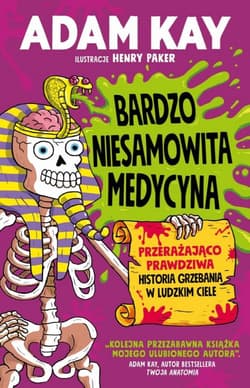Bardzo niesamowita medycyna Przerażająco prawdziwa historia grzebania w ludzkim ciele - Adam Kay