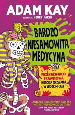Bardzo niesamowita medycyna Przerażająco prawdziwa historia grzebania w ludzkim ciele - Adam Kay