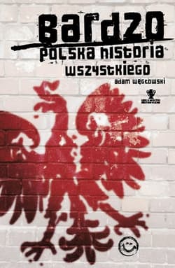 Bardzo polska historia wszystkiego - Adam Węgłowski