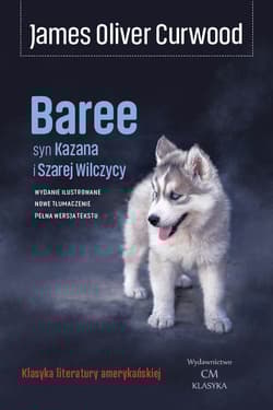 Baree syn Kazana i Szarej Wilczycy - Curwood James Oliver