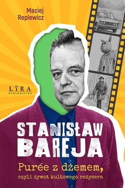 Bareja. Purée z dżemem, czyli niewesoły żywot kultowego reżysera - Maciej Replewicz