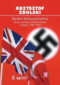 Bariera bliskowschodnia Turcja w polityce Wielkiej Brytanii w latach 1939-1942 - Zdulski Krzysztof