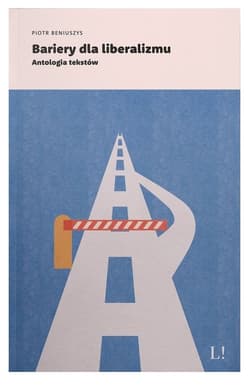 Bariery dla liberalizmu Antologia tekstów - Piotr Beniuszys
