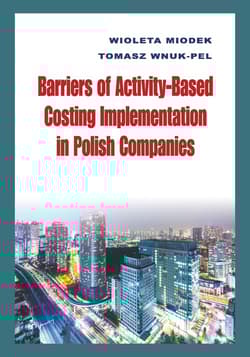 Barriers of Activity-Based Costing Implementation in Polish Companies - Miodek Wioleta