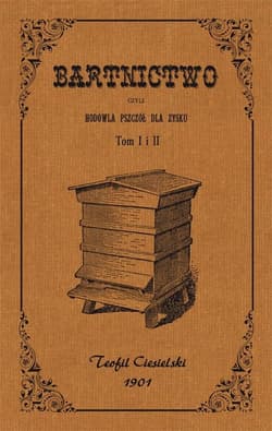 Bartnictwo czyli hodowla pszczół dla zysku Tom 1 i 2 - Teofil Ciesielski