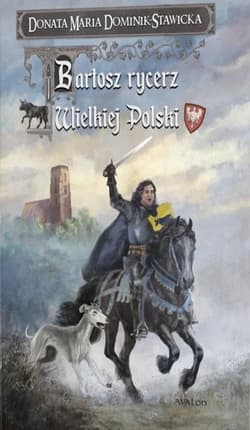 Bartosz rycerz Wielkiej Polski - Donata Maria Dominik-Stawicka
