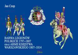 Barwa Legionów Polskich 1797-1807 oraz armii Księstwa Warszawskiego 1807-1814 - Jan Czop
