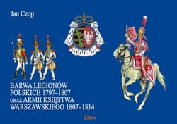 Barwa Legionów Polskich 1797-1807 oraz armii Księstwa Warszawskiego 1807-1814 - Jan Czop