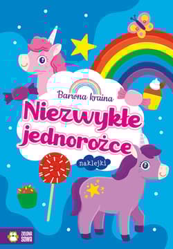 Barwna kraina Niezwykłe jednorożce - Opracowanie Zbiorowe