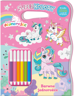 Barwne jednorożce. Moje Jednorożce.  Superkolory - Opracowanie Zbiorowe