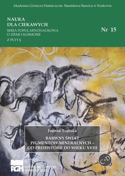 Barwny świat pigmentów mineralnych - od prehistorii do wieku XVIII - Joanna Trąbska-Bochaczek