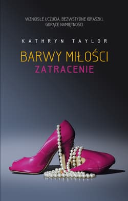 Barwy miłości Zatracenie - Kathryn Taylor