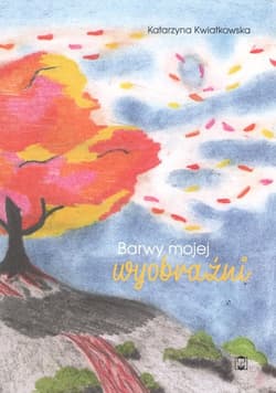 Barwy mojej wyobraźni - Katarzyna  Kwiatkowska