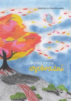 Barwy mojej wyobraźni - ebook - Katarzyna  Kwiatkowska
