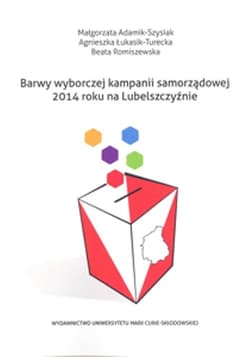 Barwy wyborczej kampanii samorządowej 2014 roku na Lubelszczyźnie - Łukasik-Turecka Agnieszka, Romiszewska Beata