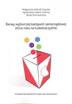 Barwy wyborczej kampanii samorządowej 2014 roku na Lubelszczyźnie - Łukasik-Turecka Agnieszka, Romiszewska Beata