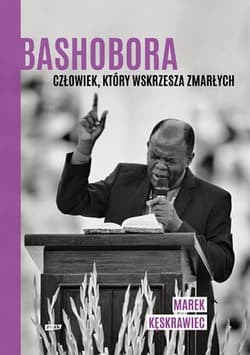 Bashobora. Człowiek, który wskrzesza zmarłych - Marek Kęskrawiec