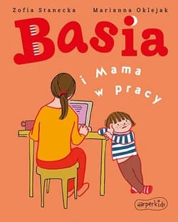 Basia i Mama w pracy - Zofia Stanecka