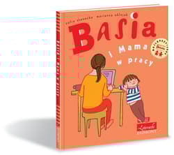 Basia i Mama w pracy - Zofia Stanecka, Marianna Oklejak