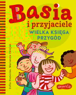 Basia i przyjaciele Wielka księga przygód - Zofia Stanecka