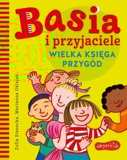 Basia i przyjaciele Wielka księga przygód - Zofia Stanecka