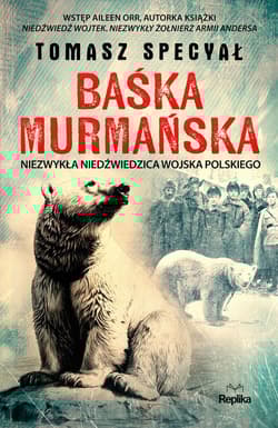 Baśka Murmańska Niezwykła niedźwiedzica Wojska Polskieg