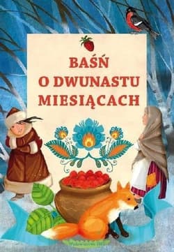 Baśń o dwunastu miesiącach - J. Porazińska, A. Michalska-Szwagierczak