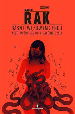 Baśń o wężowym sercu, albo wtóre słowo o Jakóbie Szeli - Radek  Rak