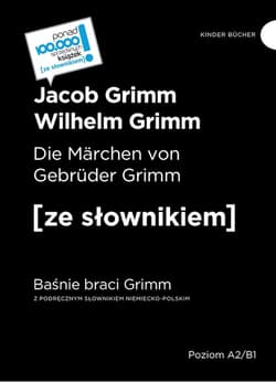 Baśnie braci Grimm. Die Marchen von Gebruder Grimm. Z podręcznym słownikiem niemiecko-polskim wyd. 2 - Grimm Jacob