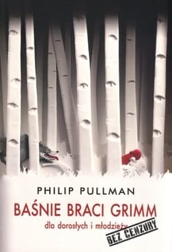 Baśnie Braci Grimm dla dorosłych i młodzieży. Bez cenzury - Philip Pullman, Phillip Pullman
