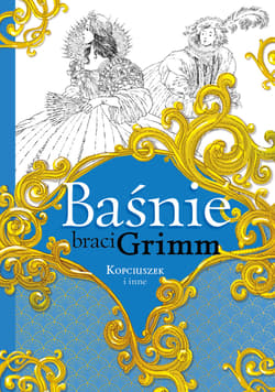 Baśnie braci Grimm Kopciuszek i inne - Grimm Jakub, Grimm  Wilhelm