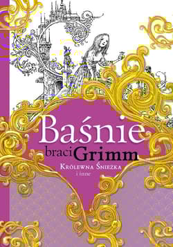 Baśnie braci Grimm Królewna Śnieżka i inne - Grimm Jakub, Grimm  Wilhelm