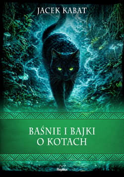 Baśnie i bajki o kotach. Wierzenia i zwyczaje - Kabat Jacek