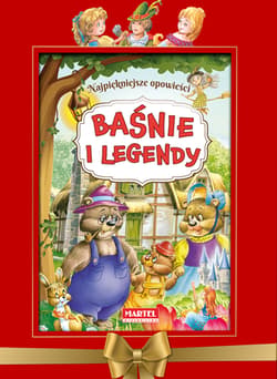 Baśnie i legendy Najpiękniejsze opowieści - Opracowanie Zbiorowe