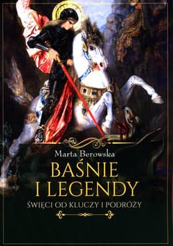 Baśnie i legendy Święci od kluczy i podróży - Berowska Marta