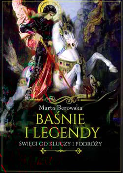 Baśnie i legendy Święci od kluczy i podróży - Berowska Marta