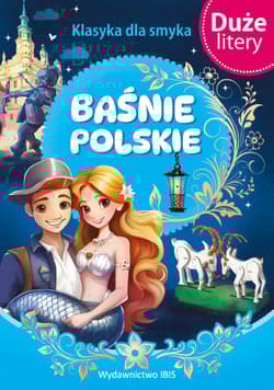 Baśnie polskie. (DUŻE LITERY). Klasyka dla smyka - Opracowanie Zbiorowe