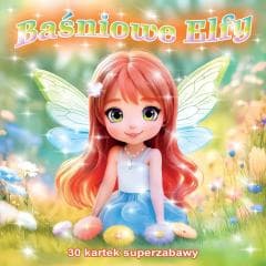 Baśniowe Elfy 30 kartek superzabawy - Praca zbiorowa