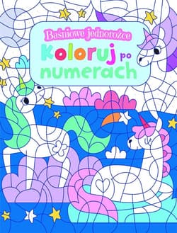 Baśniowe jednorożce. Koloruj po numerach - Praca zbiorowa