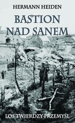 Bastion nad Sanem Los Twierdzy Przemyśl - Heiden Herman