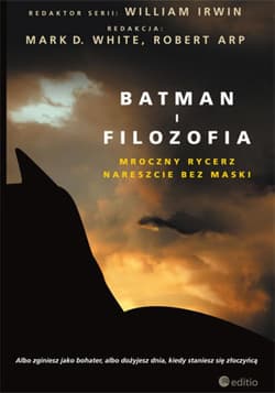 Batman i filozofia. Mroczny rycerz nareszcie bez maski - ebook - Mark D. White, Arp Robert, William Irwin