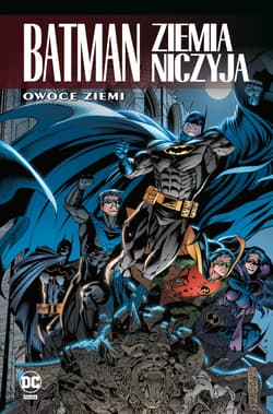 Batman. Ziemia niczyja. Owoce ziemi. Tom 5. Uniwersum DC - Opracowanie Zbiorowe