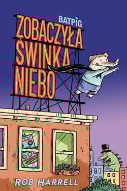 Batpig Zobaczyła świnka niebo Tom 1 - Rob Harrell