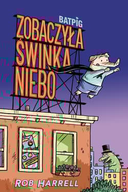 Batpig Zobaczyła świnka niebo Tom 1 - Rob Harrell