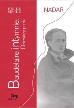 Baudelaire intymnie Dziewiczy poeta - Nadar