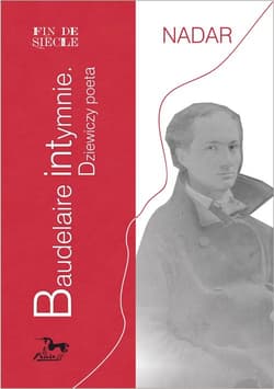 Baudelaire intymnie Dziewiczy poeta - Nadar