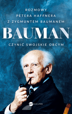 Bauman Czynić swojskie obcym. Rozmowa Petera Haffnera z Zygmuntem Baumanem - Peter Haffner