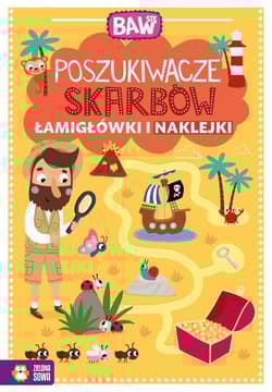 Baw się Poszukiwacze skarbów Łamigłówki i naklejki - Opracowanie Zbiorowe