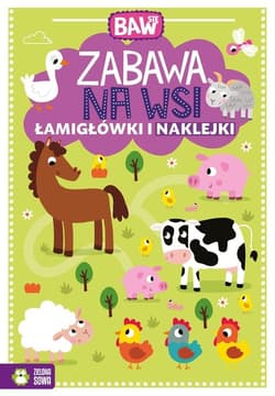 Baw się Zabawa na wsi Łamigłówki i naklejki - Opracowanie Zbiorowe